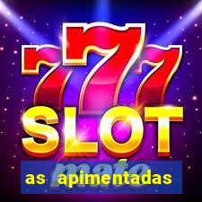 as apimentadas entrar para ganhar
